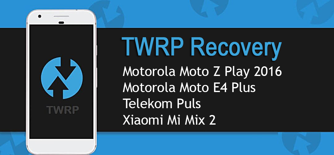 Официальный TWRP теперь доступен для Xiaomi Mi Mix 2, Moto E4 Plus и еще двух аппаратов